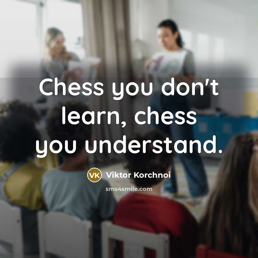 “Chess you don't learn, chess you understand.…” quote by Viktor Korchnoi