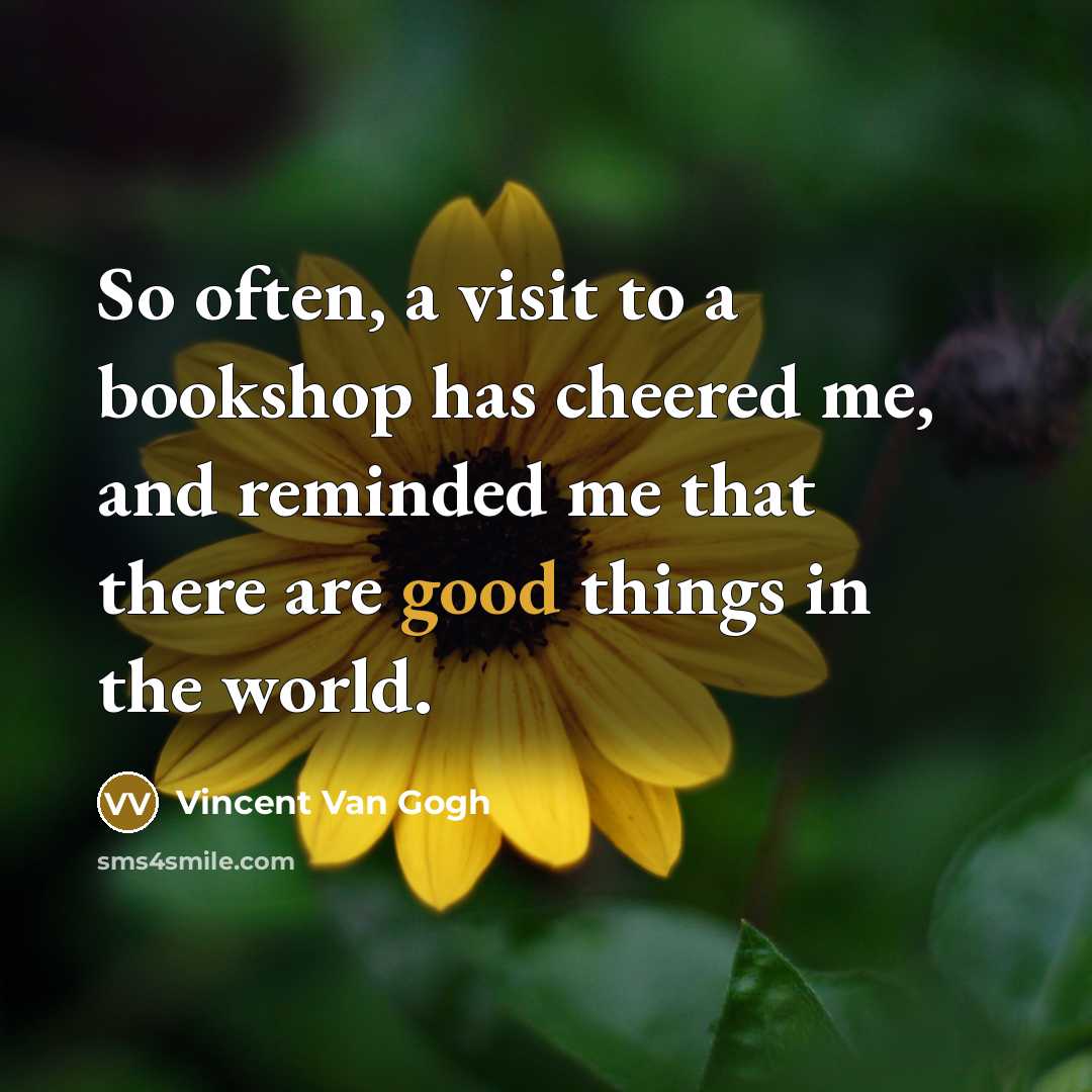 “So often, a visit to a bookshop has cheered me,…” quote by Vincent Van Gogh