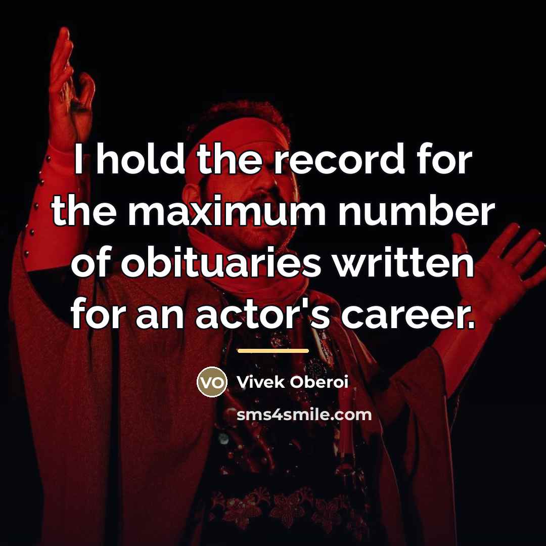 “I hold the record for the maximum number of obituaries…” quote by Vivek Oberoi