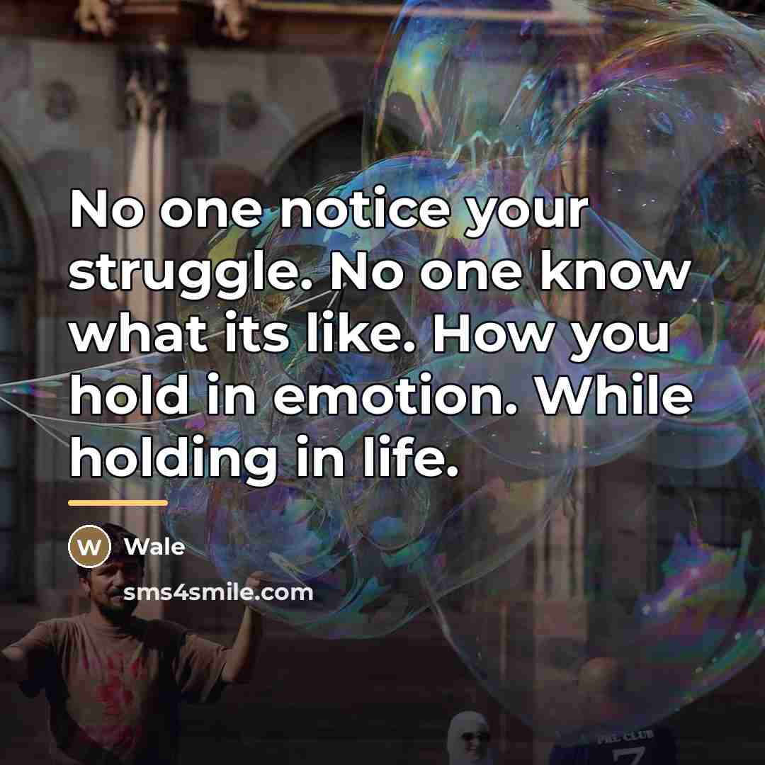 “No one notice your struggle. No one know what its…” quote by Wale