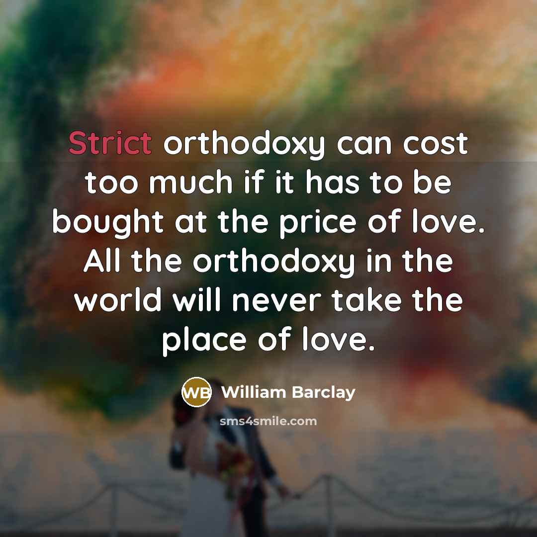 “Strict orthodoxy can cost too much if it has to…” quote by William Barclay