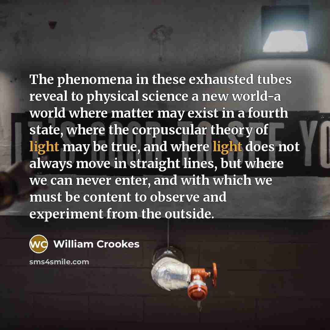 “The phenomena in these exhausted tubes reveal to physical science…” quote by William Crookes