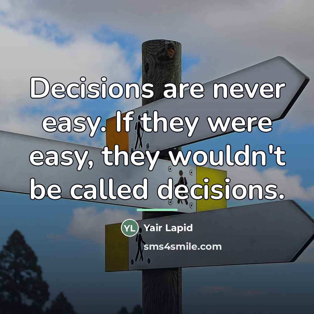 “Decisions are never easy. If they were easy, they wouldn't…” quote by Yair Lapid