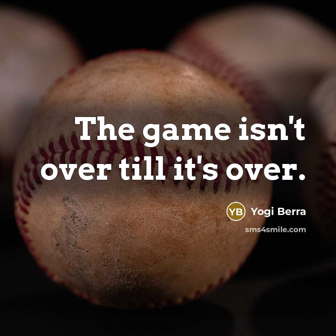 “The game isn't over till it's over.…” quote by Yogi Berra