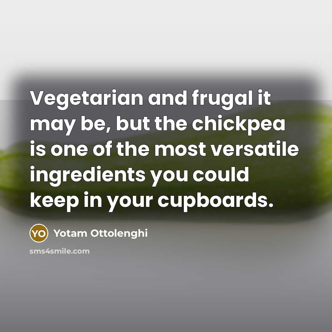 “Vegetarian and frugal it may be, but the chickpea is…” quote by Yotam Ottolenghi
