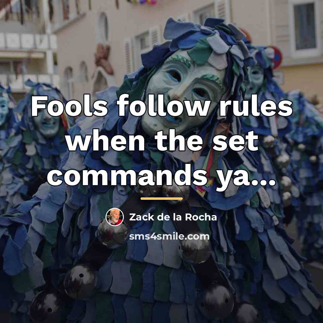“Fools follow rules when the set commands ya...…” quote by Zack de la Rocha