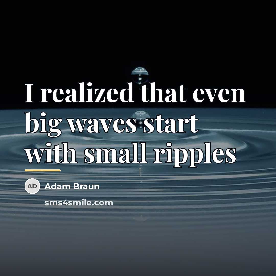 “I realized that even big waves start with small ripples…” quote by Adam Braun