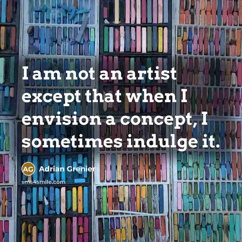“I am not an artist except that when I envision…” quote by Adrian Grenier