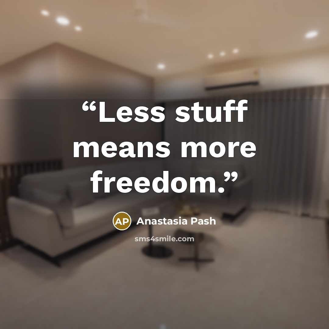 “Less stuff means more freedom.” quote by Anastasia Pash