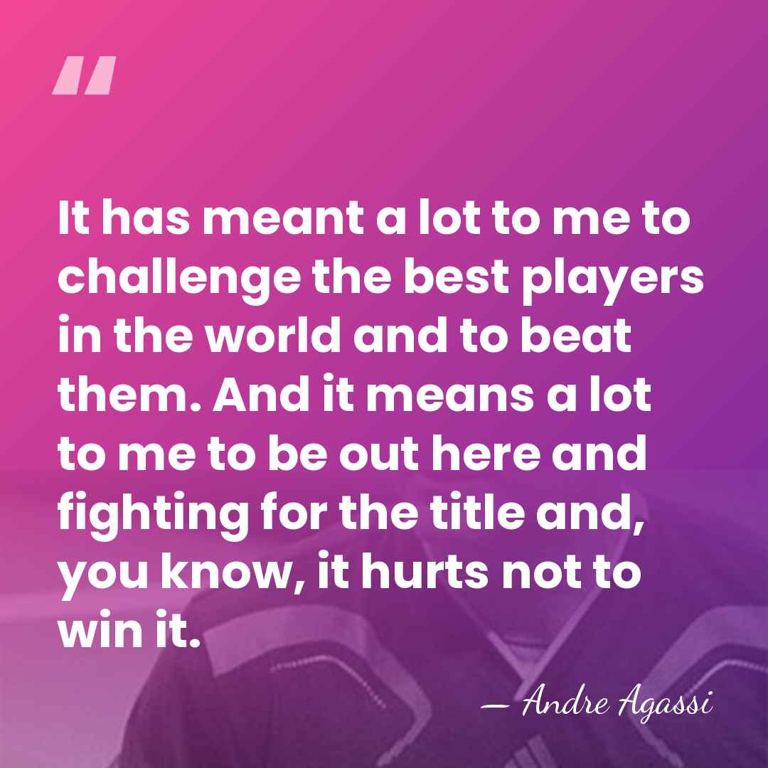 It has meant a lot to me to challenge the best players&hellip; - Andre Agassi