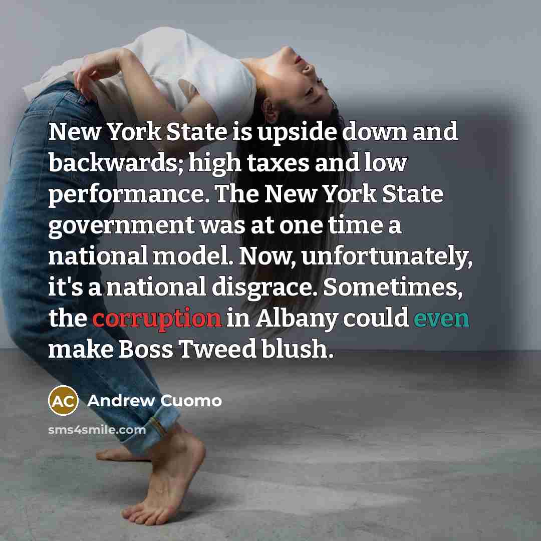 “New York State is upside down and backwards; high taxes…” quote by Andrew Cuomo