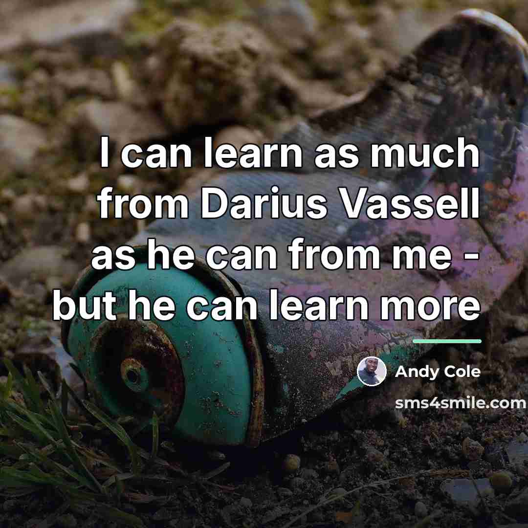 “I can learn as much from Darius Vassell as he…” quote by Andy Cole