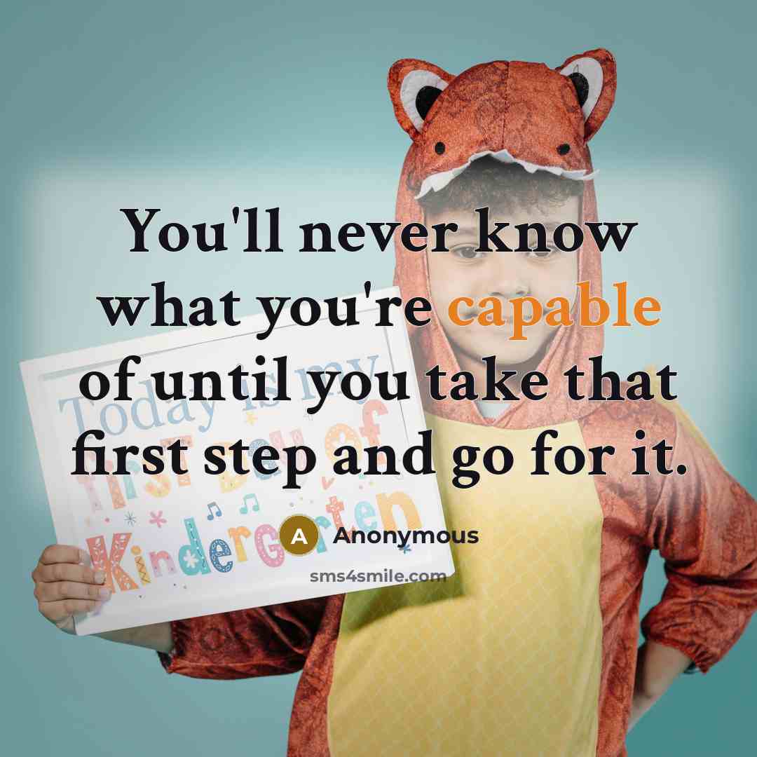 “You'll never know what you're capable of until you take that first step and go for it.” quote by Anonymous