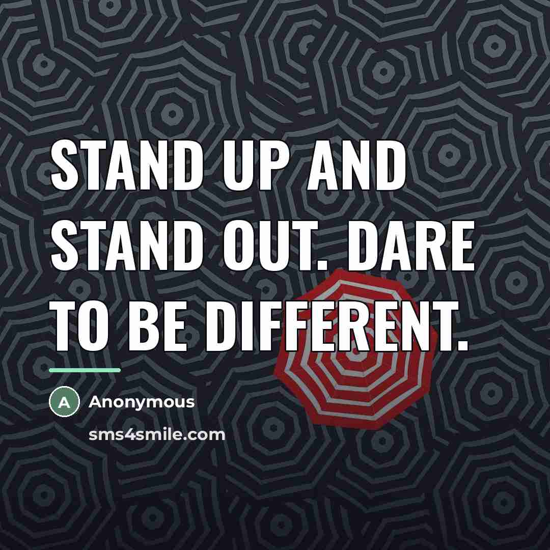 “Stand up and stand out. Dare to be different.…” quote by Anonymous