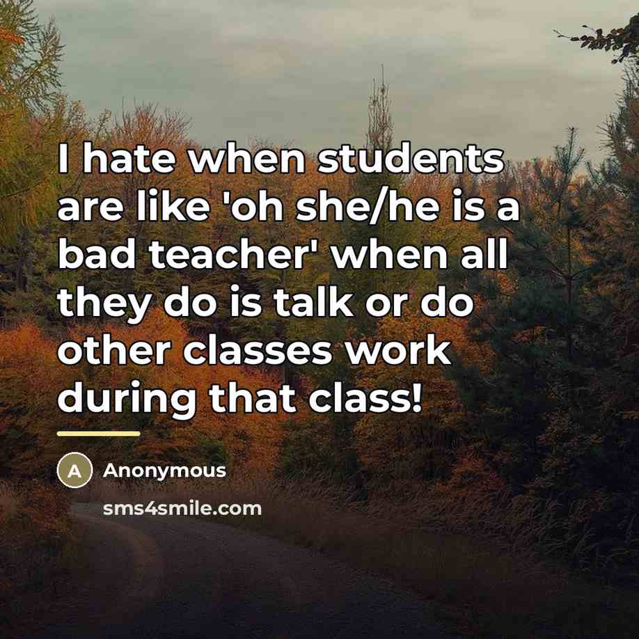 “I hate when students are like 'oh she/he is a…” quote by Anonymous