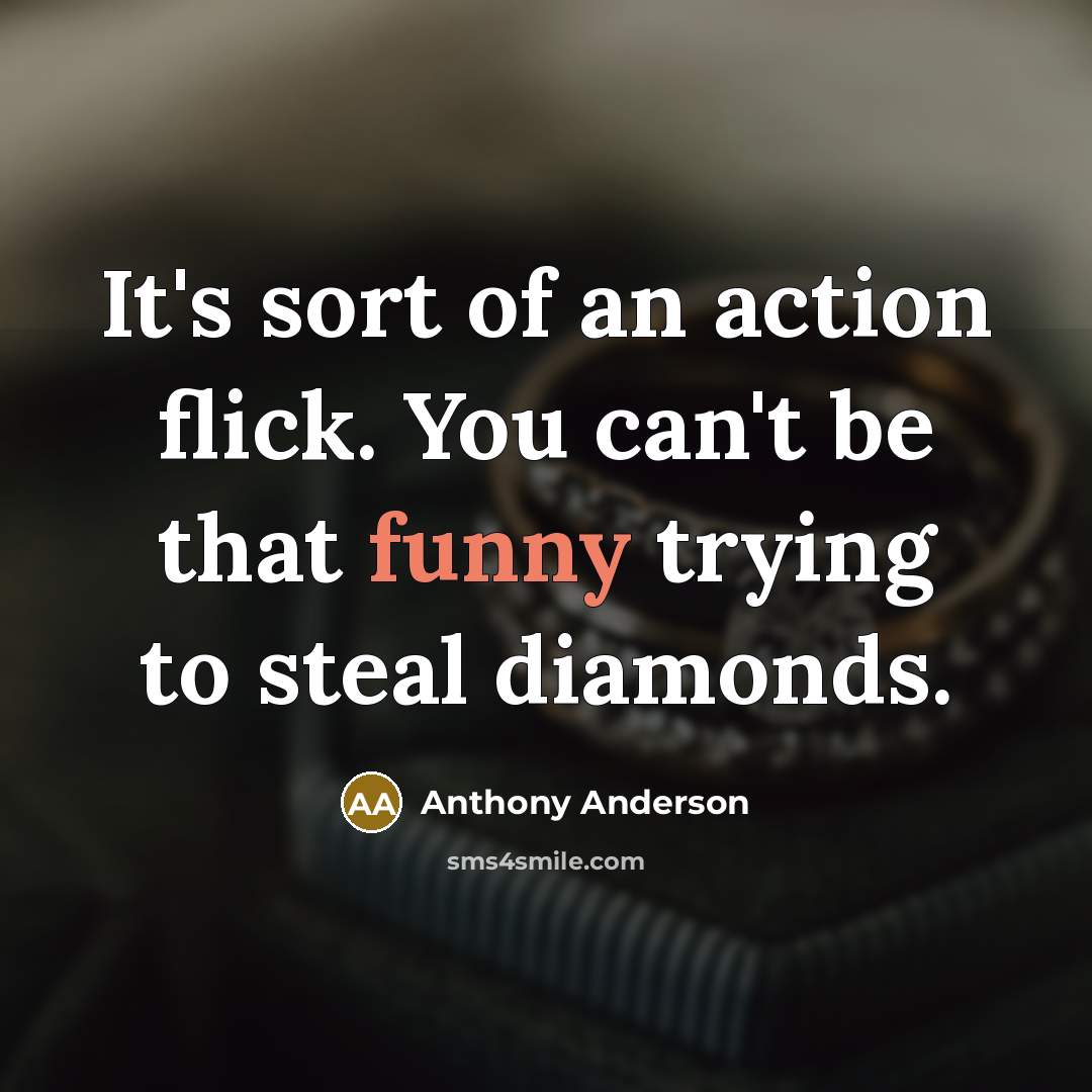 “It's sort of an action flick. You can't be that…” quote by Anthony Anderson
