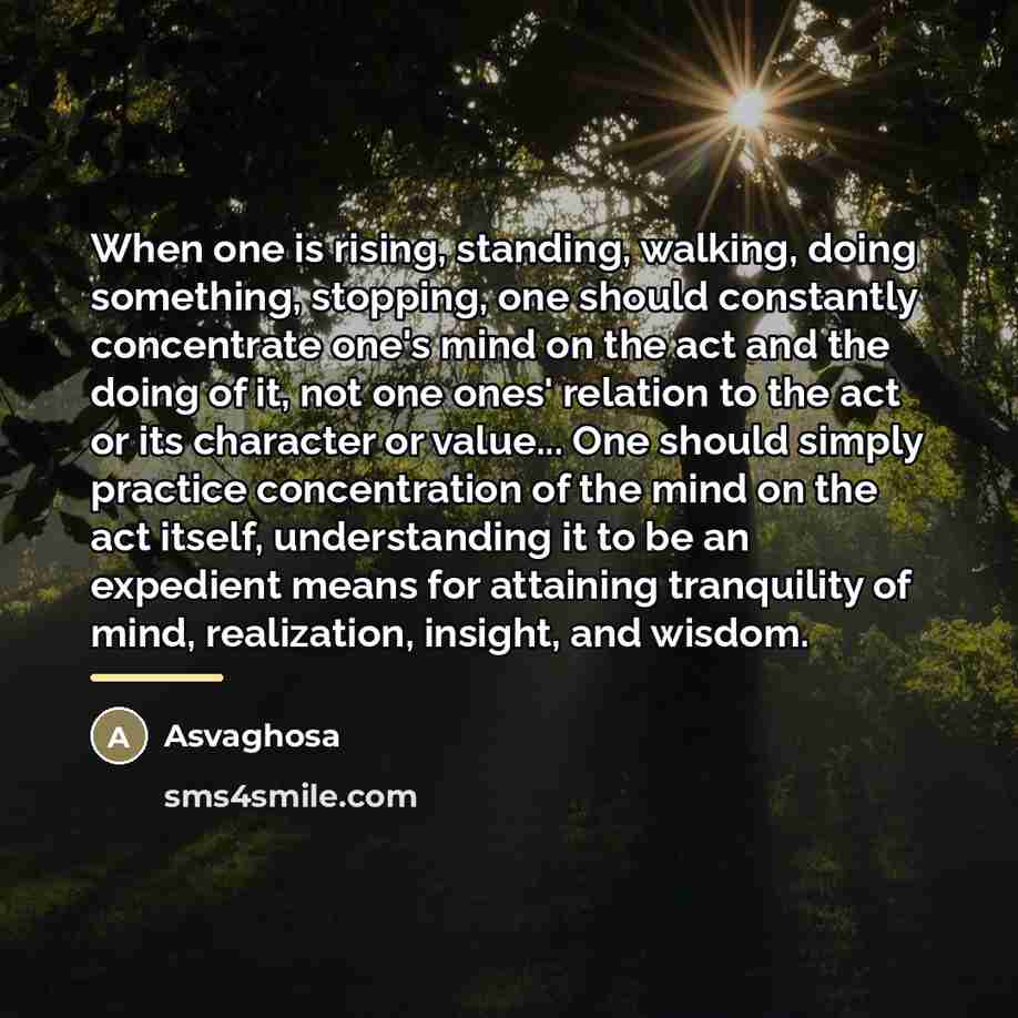 “When one is rising, standing, walking, doing something, stopping, one…” quote by Asvaghosa