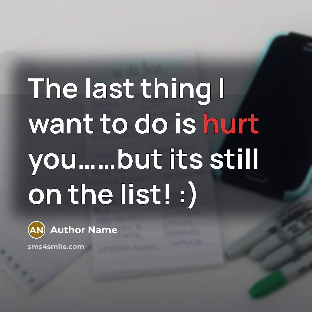 “The last thing I want to do is hurt you……but its still on the list! :)” quote by Author Name