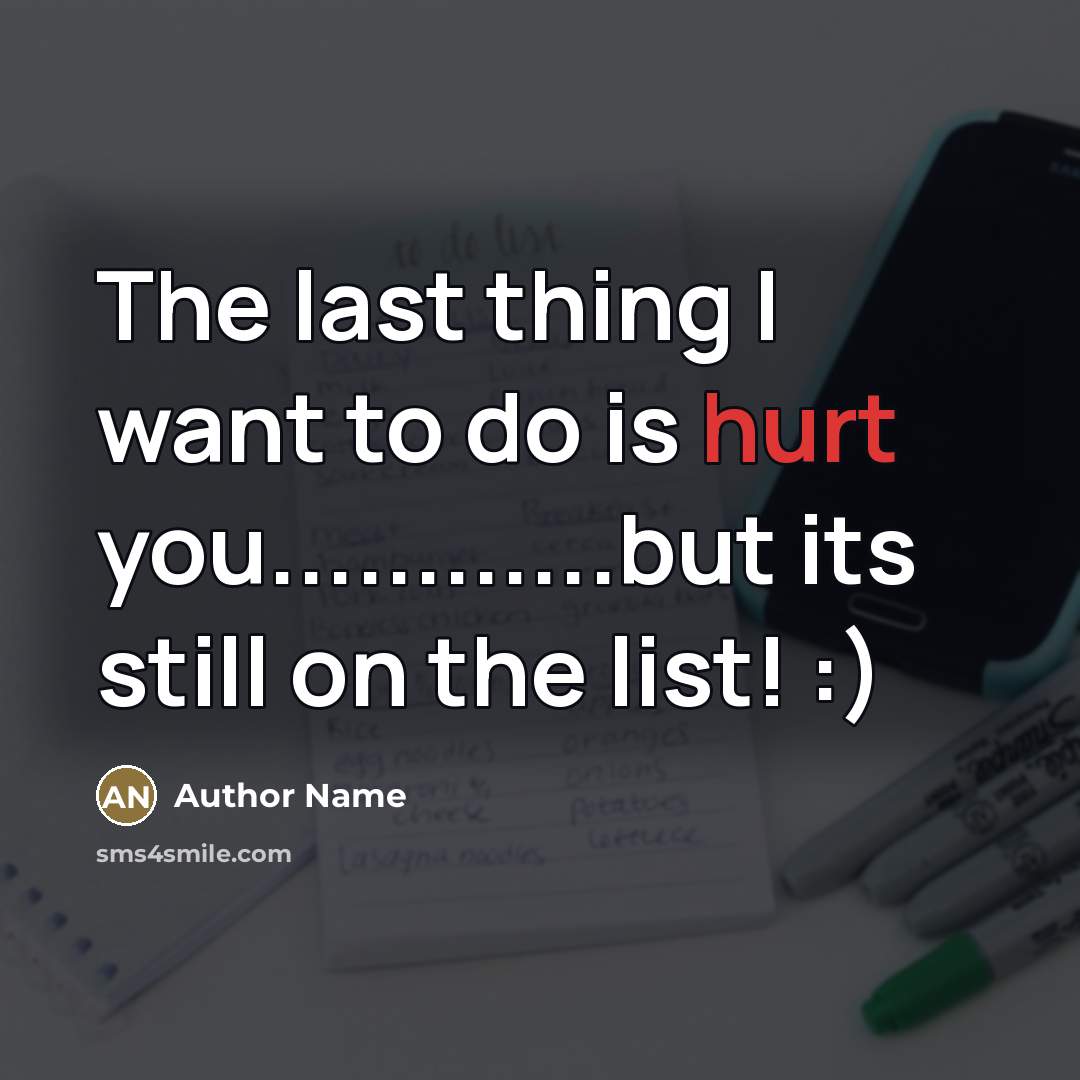 “The last thing I want to do is hurt you............but…” quote by Author Name