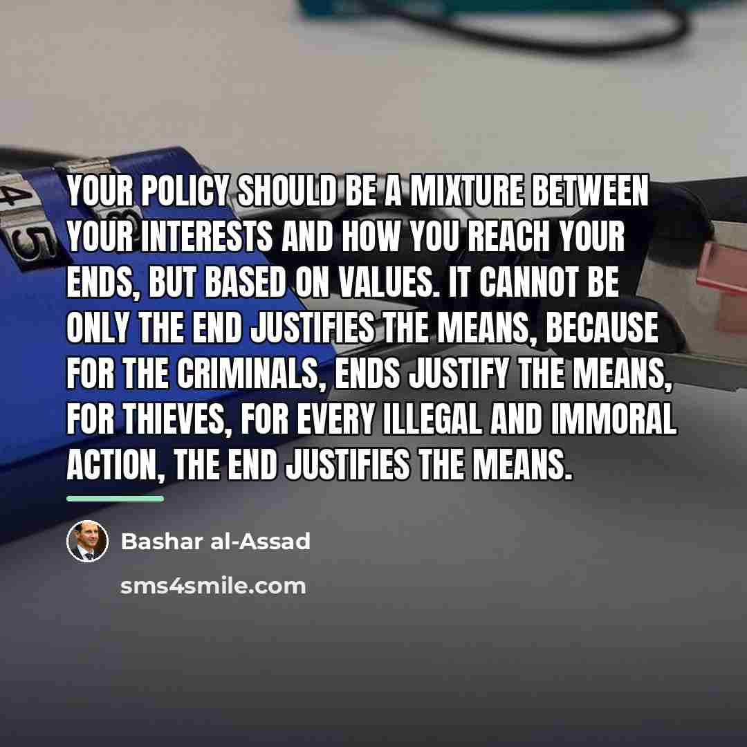 “Your policy should be a mixture between your interests and…” quote by Bashar al-Assad