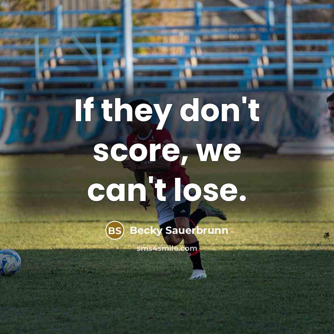 “If they don't score, we can't lose.…” quote by Becky Sauerbrunn