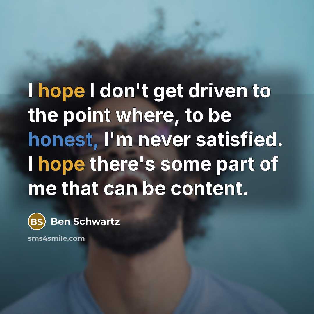 “I hope I don't get driven to the point where,…” quote by Ben Schwartz