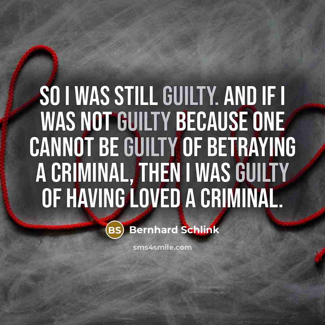 “So I was still guilty. And if I was not…” quote by Bernhard Schlink