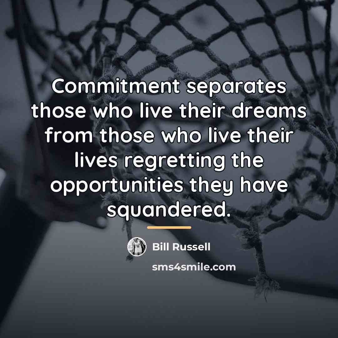 “Commitment separates those who live their dreams from those who…” quote by Bill Russell