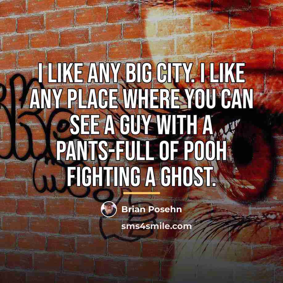 “I like any big city. I like any place where…” quote by Brian Posehn