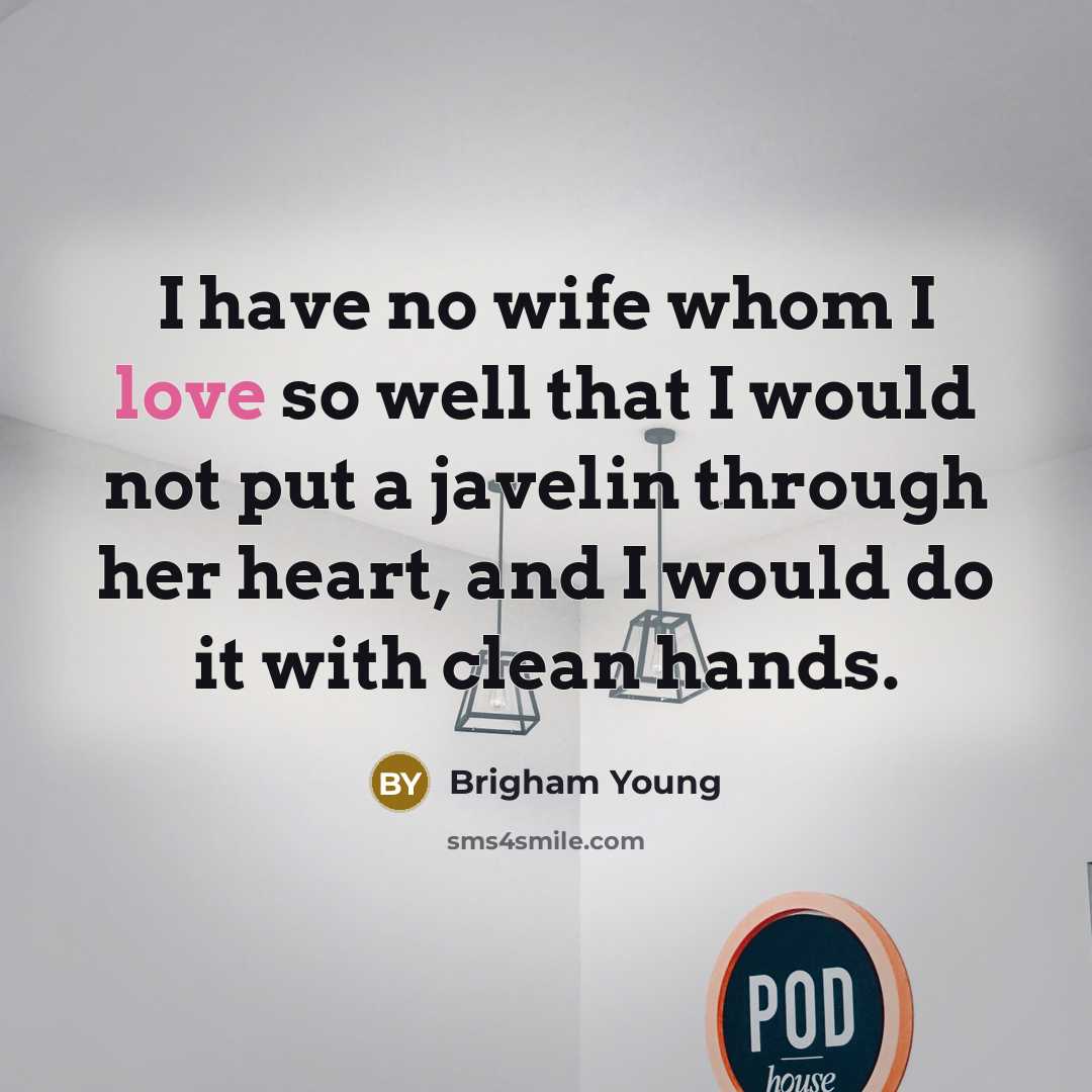 “I have no wife whom I love so well that…” quote by Brigham Young