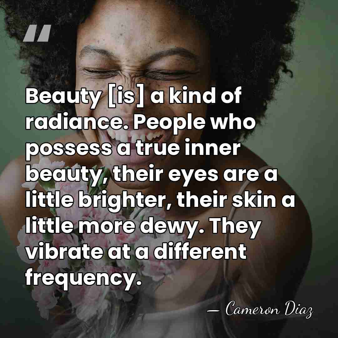 Beauty [is] a kind of radiance. People who possess a true inner&hellip; - Cameron Diaz