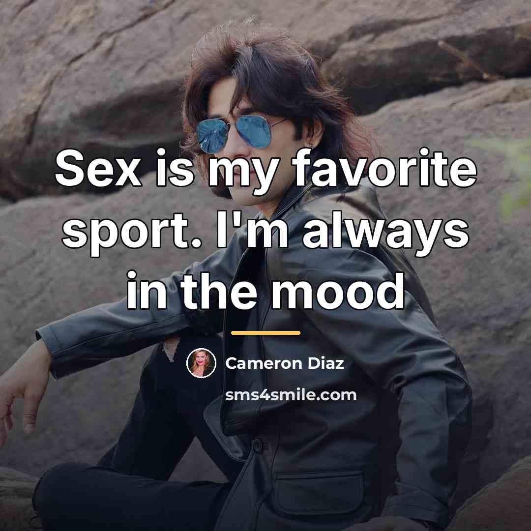 “Sex is my favorite sport. I'm always in the mood…” quote by Cameron Diaz