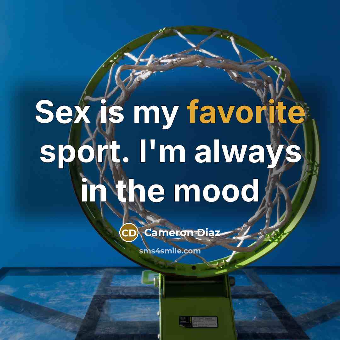 “Sex is my favorite sport. I'm always in the mood” quote by Cameron Diaz