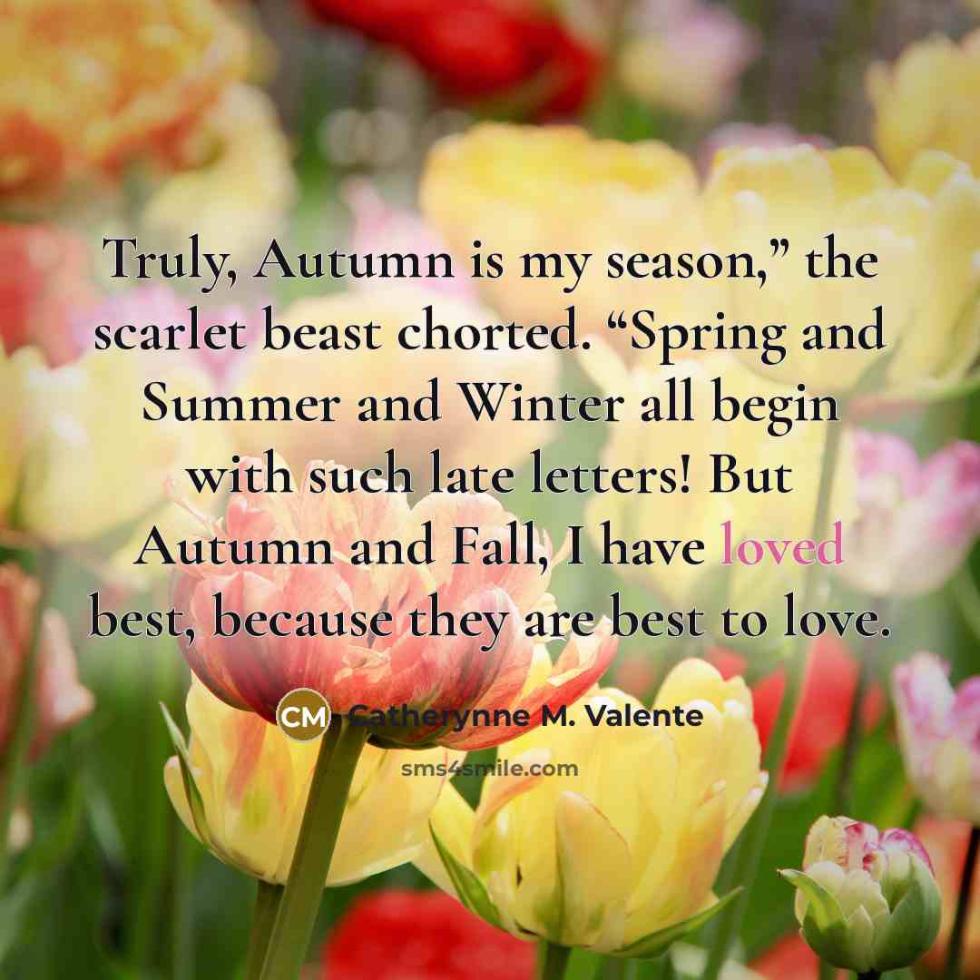 “Truly, Autumn is my season,” the scarlet beast chorted. “Spring…” quote by Catherynne M. Valente