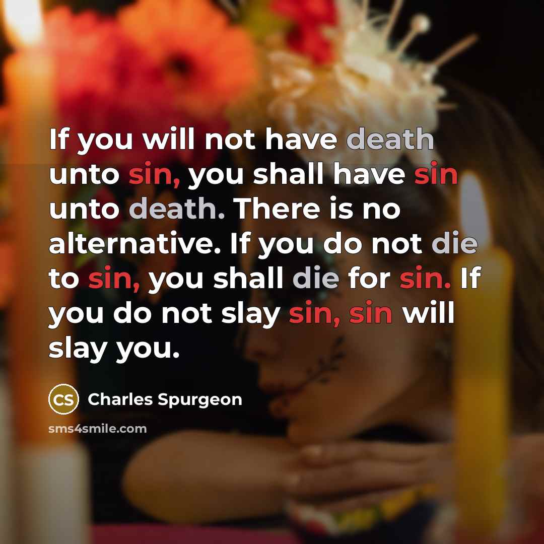 “If you will not have death unto sin, you shall…” quote by Charles Spurgeon