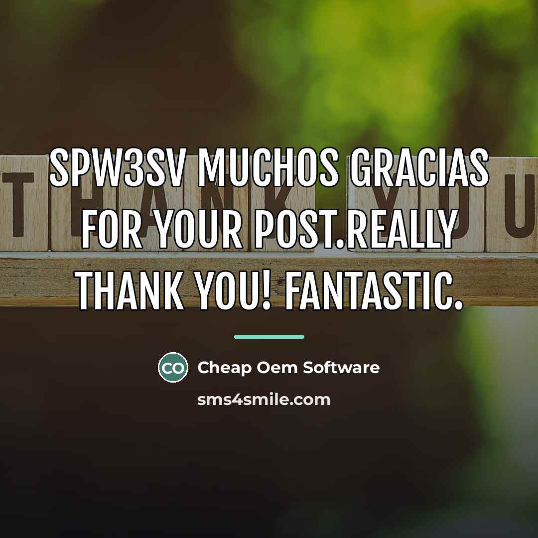 “SPW3sV Muchos Gracias for your post.Really thank you! Fantastic.…” quote by Cheap Oem Software