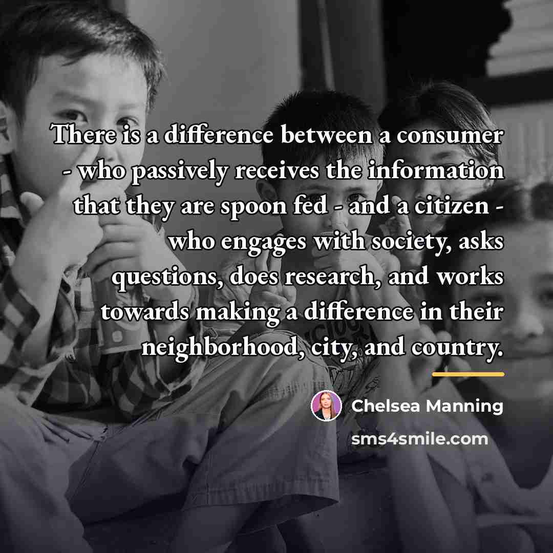 “There is a difference between a consumer - who passively…” quote by Chelsea Manning