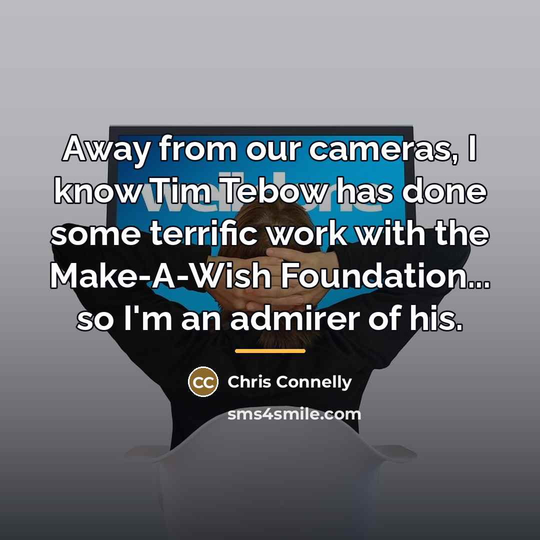“Away from our cameras, I know Tim Tebow has done…” quote by Chris Connelly