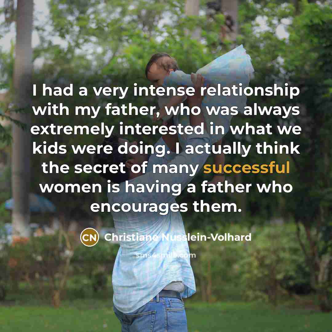 “I had a very intense relationship with my father, who…” quote by Christiane Nusslein-Volhard
