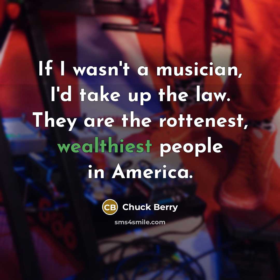 “If I wasn't a musician, I'd take up the law.…” quote by Chuck Berry