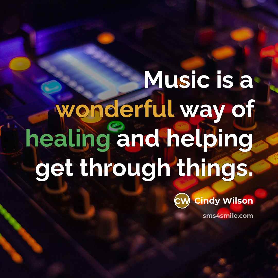 “Music is a wonderful way of healing and helping get…” quote by Cindy Wilson