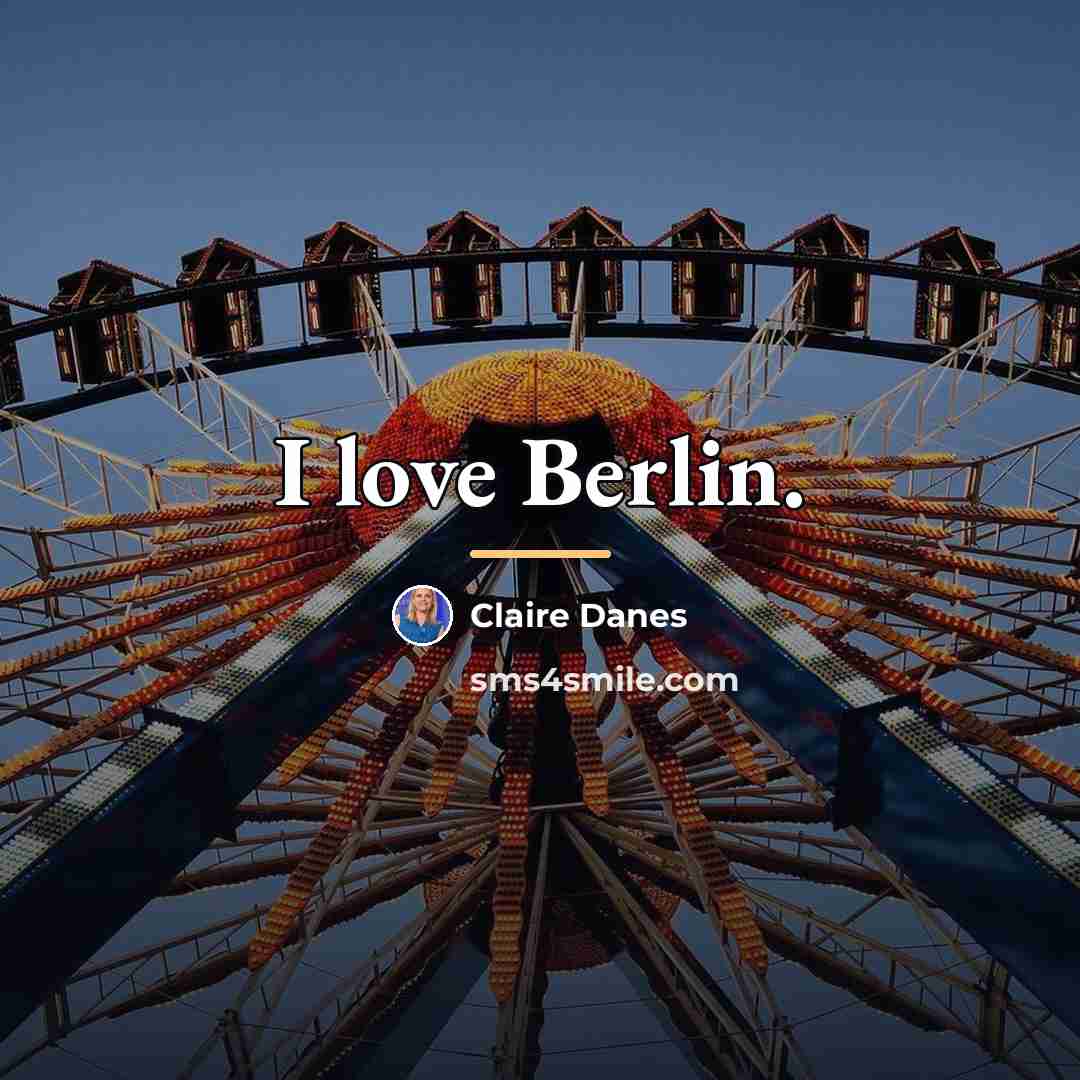 “I love Berlin.…” quote by Claire Danes
