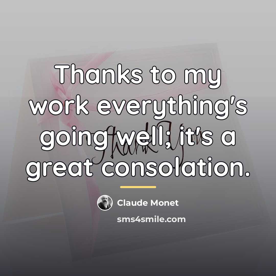 “Thanks to my work everything's going well; it's a great…” quote by Claude Monet