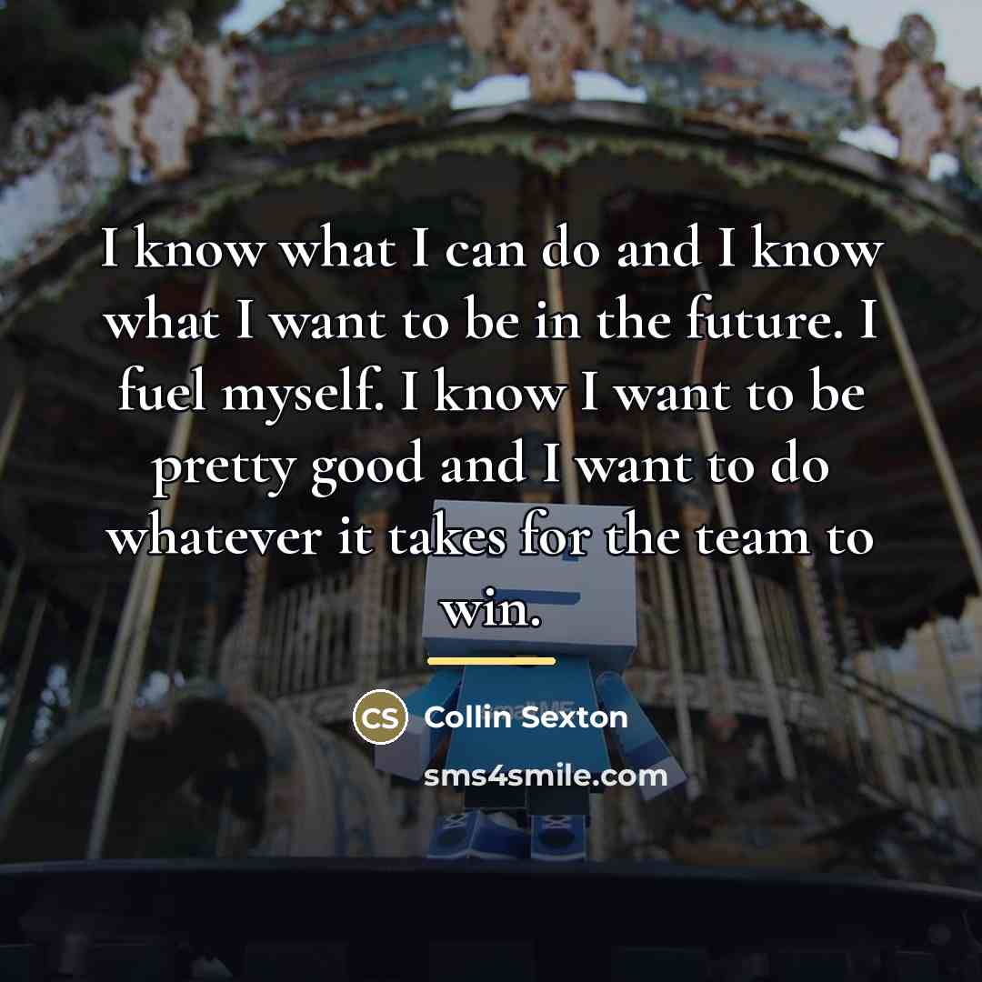 “I know what I can do and I know what…” quote by Collin Sexton