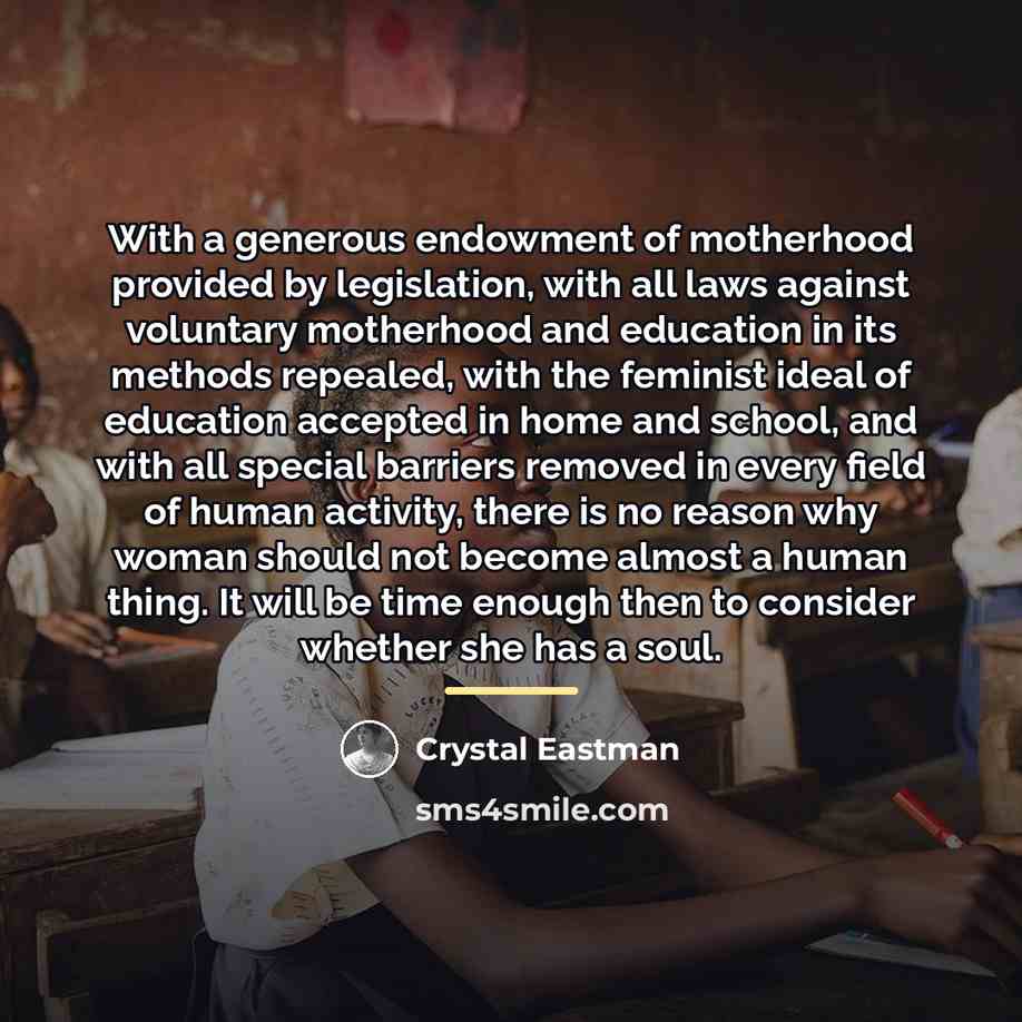 “With a generous endowment of motherhood provided by legislation, with…” quote by Crystal Eastman