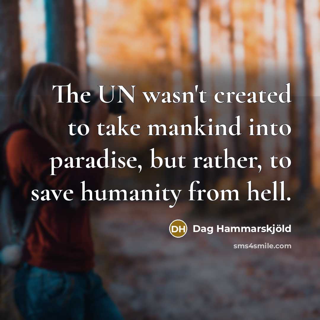 “The UN wasn't created to take mankind into paradise, but…” quote by Dag Hammarskjold