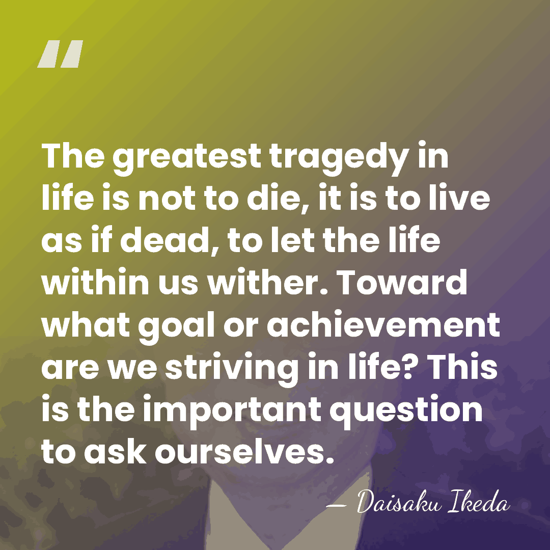 The greatest tragedy in life is not to die, it is to&hellip; - Daisaku Ikeda