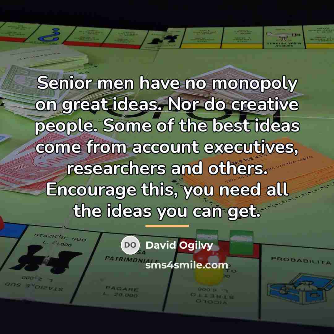 “Senior men have no monopoly on great ideas. Nor do…” quote by David Ogilvy