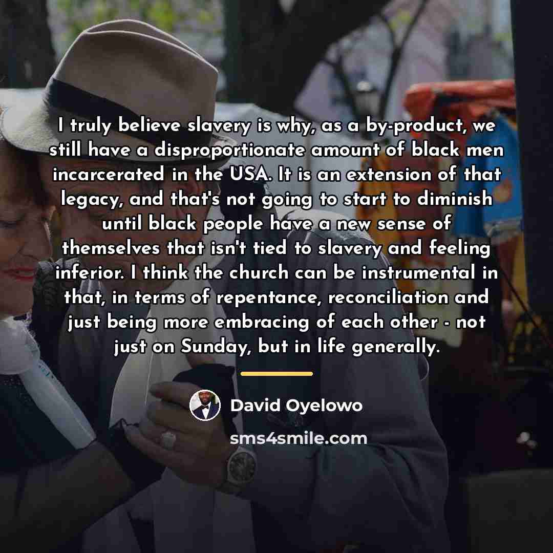 “I truly believe slavery is why, as a by-product, we…” quote by David Oyelowo