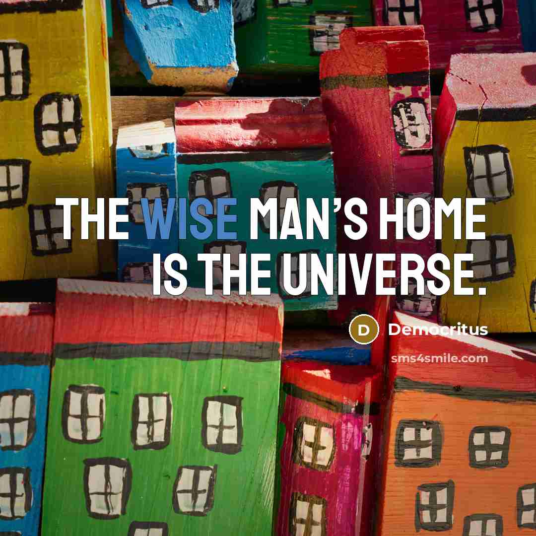 “The wise man’s home is the universe.…” quote by Democritus